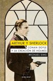Arthur y Sherlock : Conan Doyle y la creación de Holmes