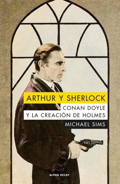Arthur y Sherlock : Conan Doyle y la creación de Holmes - Sims, Michael