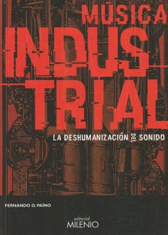 Música industrial : la deshumanización del sonido - Paino, Fernando O.