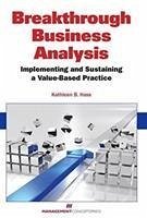 Breakthrough Business Analysis: Implementing and Sustaining a Value-Based Practice - Hass, Kathleen B.