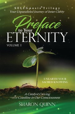 Cover Preface to Your Eternity: Unearth Your Sacred Knowing (SELFGnosis® Trilogy: Freeing Spirit Intelligence, #1) (eBook, ePUB)