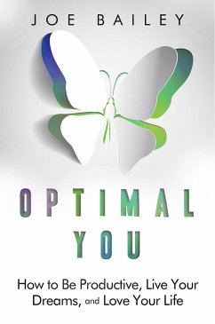Optimal You - How to Be Productive, Live Your Dreams, and Love Your Life (eBook, ePUB) - Bailey, Joe
