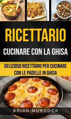 Cover Ricettario: Cucinare con la ghisa: delizioso ricettario per cucinare con le padelle in ghisa (eBook, ePUB)