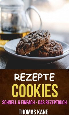 Rezepte: Cookies - schnell & einfach - das Rezeptbuch (eBook, ePUB) - Thomas Kane