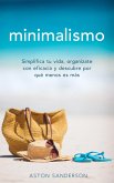 Minimalismo: Simplifica tu vida, organizate con eficacia y descubre por qué menos es más con una vida minimalista (eBook, ePUB)