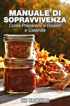 Manuale di sopravvivenza. Come prepararsi a disastri e calamità. (eBook, ePUB) - The Blokehead