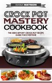 Crock Pot Mastery Cookbook: The Zero Effort Crock Pot Recipe Guide For Everyone (eBook, ePUB)