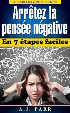Arrêtez la pensée négative en 7 étapes faciles (eBook, ePUB) - Parr, A. J.