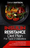Insulin Resistance Diet Plan For Type 2 Diabetics: Your Essential Guide To Diabetes Prevention and Delicious Recipes You Can Enjoy!) (eBook, ePUB)