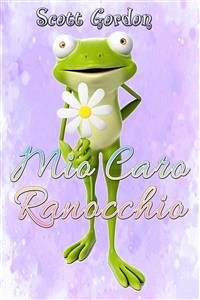 Mio Caro Ranocchio (eBook, ePUB) - Gordon, Scott