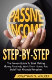 Passive Income Step By Step The Proven Guide To Start Making Money Passively Work From Home And Build Your Financial Freedom (eBook, ePUB)