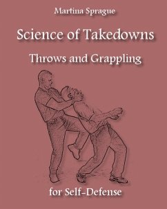 Science of Takedowns, Throws, and Grappling for Self-Defense (eBook, ePUB) - Sprague, Martina