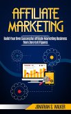 Affiliate Marketing: Build Your Own Successful Affiliate Marketing Business from Zero to 6 Figures (eBook, ePUB)