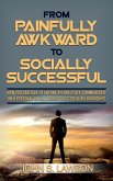 From Painfully Awkward To Socially Successful: How You Can Talk To Anyone Effortlessly, Communicate On A Personal Level, & Build Successful Relationships (eBook, ePUB)