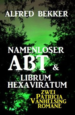 Namenloser Abt & Librum Hexaviratum: Zwei Patricia Vanhelsing Romane (eBook, ePUB) - Bekker, Alfred
