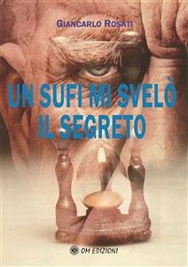 Un Sufi mi svelò il segreto (eBook, ePUB) - Rosati, Giancarlo