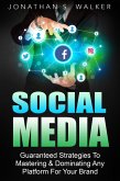 Social Media Marketing : Guaranteed Strategies To Monetizing, Mastering, & Dominating Any Platform For Your Brand (eBook, ePUB)