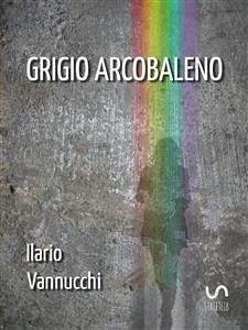 Grigio Arcobaleno (eBook, ePUB) - Vannucchi, Ilario