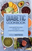 Diabetic Cookbook: Who Says You Have To Give Up Your Favourite Foods? (eBook, ePUB)