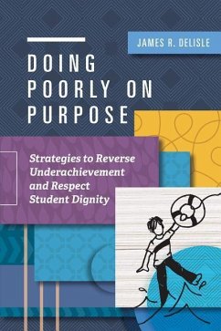 Doing Poorly on Purpose: Strategies to Reverse Underachievement and Respect Student Dignity - Delisle, James R.