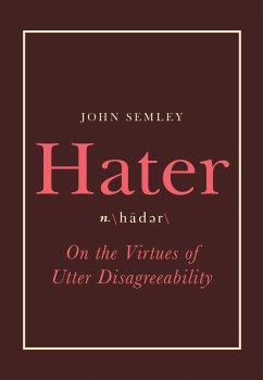 Hater: On the Virtues of Utter Disagreeability - Semley, John