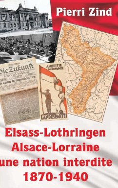 Elsass-Lothringen / Alsace-Lorraine - une nation interdite, 1870-1940 - Zind, Pierri