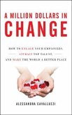A Million Dollars in Change: How to Engage Your Employees, Attract Top Talent, and Make the World a Better Place