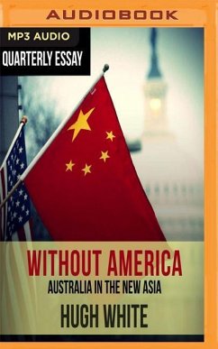 Quarterly Essay 68: Hugh White on Fading America and Rising China - White, Hugh