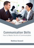 Communication Skills: How to Master the Art of Communication