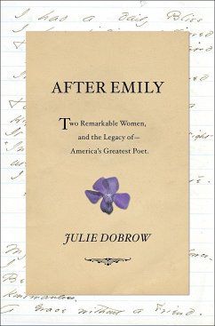 After Emily: Two Remarkable Women and the Legacy of America's Greatest Poet - Dobrow, Julie