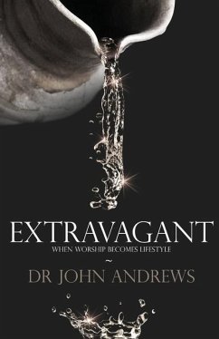 Extravagant: When worship becomes lifestyle - Andrews, John