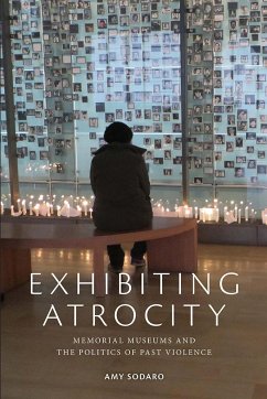 Exhibiting Atrocity: Memorial Museums and the Politics of Past Violence - Sodaro, Amy