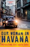 Our Woman in Havana: Reporting Castro's Cuba