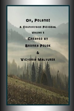 Oh, Poland! A Countryside Pictorial Volume One - Malyurek, Victoria