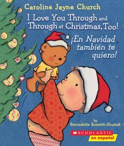 I Love You Through and Through at Christmas, Too! / ¡En Navidad También Te Quiero! (Bilingual) - Rossetti-Shustak, Bernadette