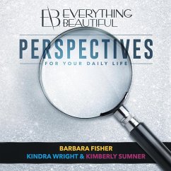 Everything Beautiful: Perspectives for Your Daily Life - Fisher, Barbara; Wright, Kindra; Sumner, Kimberly