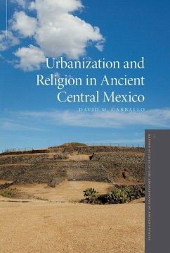 Urbanization and Religion in Ancient Central Mexico - Carballo, David M