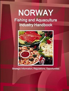 Norway Fishing and Aquaculture Industry Handbook - Strategic Information, Regulations, Opportunities - Ibp, Inc.