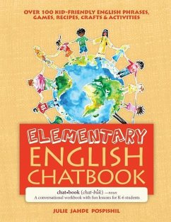Elementary English Chatbook: A conversational workbook with fun lessons for K-6 students - Pospishil, Julie Jahde