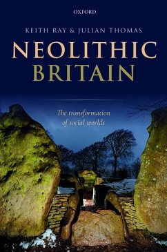 Neolithic Britain - Ray, Keith (Archaeological consultant and writer, Archaeological con; Thomas, Julian (Professor of Archaeology, Professor of Archaeology,