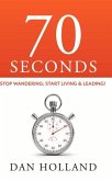 70 Seconds: Stop Wandering; Start Living & Leading!