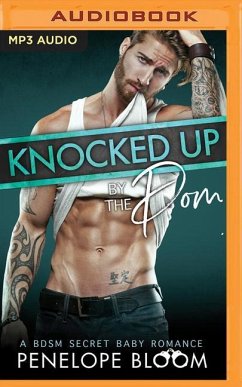 Knocked Up by the Dom: A Bdsm Secret Baby Romance - Bloom, Penelope