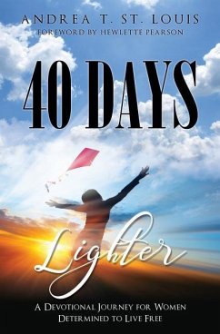 40 Days Lighter: A Devotional Journey for Women Determined to Live Free - St Louis, Andrea T.