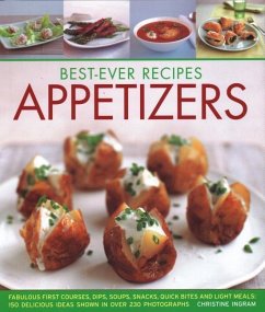 Best-Ever Recipes Appetizers: Fabulous First Courses, Dips, Snacks, Quick Bites and Light Meals: 150 Delicious Recipes Shown in 250 Stunning Photogr - France, Christine