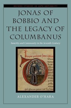Jonas of Bobbio and the Legacy of Columbanus - O'Hara, Alexander (Research Fellow, Institut fur Mittelalterforschun