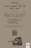 303-INCH MACHINE GUNS AND SMALL ARMS 1915 Nomenclature of Parts, Stripping, Assembling, Actions, Jams, Missfires, Failures and Inspection 1915