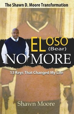 El Oso No More: The Shawn D. Moore Transformation: 13 Keys that Changed My Life - Moore, Shawn D.