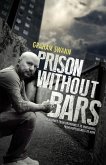Prison Without Bars: A journey from brokenness to wholeness; from hopelessness to hope