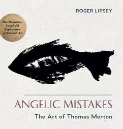 Angelic Mistakes: The Art of Thomas Merton - Lipsey, Roger
