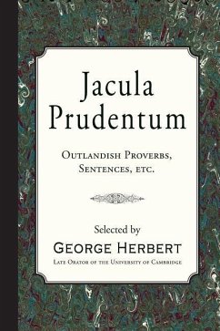 Jacula Prudentum: Outlandish Proverbs, Sentences, etc. - Herbert, George
